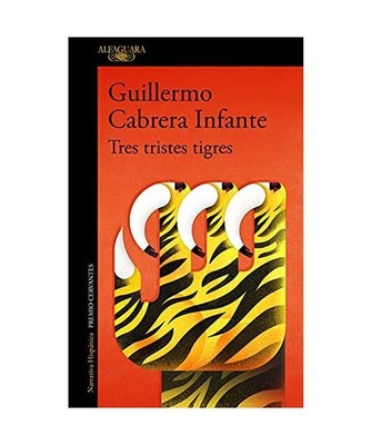 Tres Tristes Tigres / Three Trapped Tigers, Guillermo Cabrera Infante
