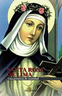 SANTA ROSA DE LIMA: Una primicia de santidad (Vida de Santos) (Spanish Edition)