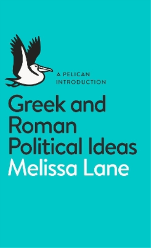 Melissa Lane Greek and Roman Political Ideas (Tascabile) Pelican Books