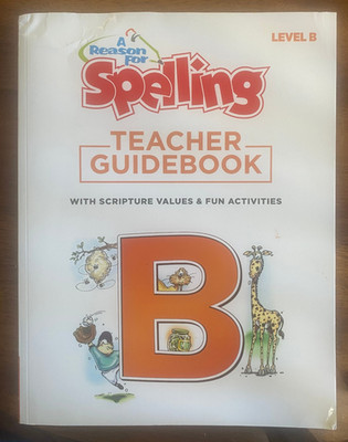 A REASON FOR SPELLING ~ LEVEL B ~ TEACHER GUIDEBOOK ~ CHRISTIAN HOMESCHOOL