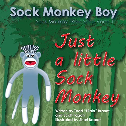 Just A Little Sock Monkey: Sock Monkey TRain Song Verse 1. Fagan, Brandt<|
