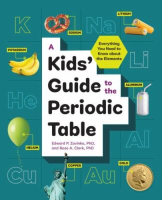 A Kids  Guide to the Periodic Table: Everything You Need to Know about the Eleme