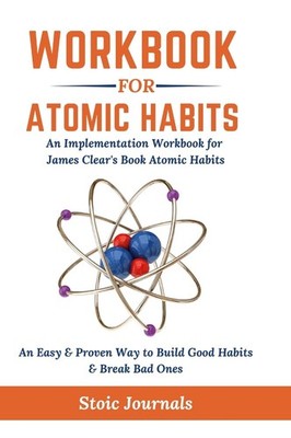 WORKBOOK: ATOMIC HABITS - AN EASY & PROVEN WAY TO BUILD GOOD HABI... Stoic Journ