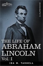 The Life of Abraham Lincoln: Vol. I: Drawn from Original Sources and Containing