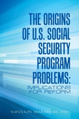 Imarhiagbe PhD - Origins of U.S. Social Security Program Problems  Imp - X555z