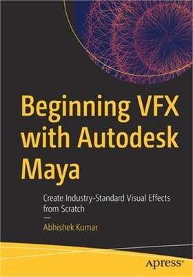 Beginning VFX with Autodesk Maya: Create Industry-Standard Visual Effects from S