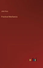Practical Mechanics by John Perry Hardcover Book