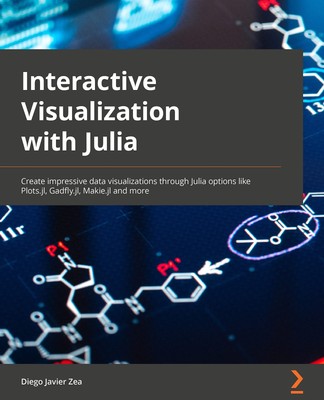 Interactive Visualization and Plotting with Julia: Create impressive data visua,