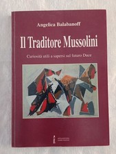 libro - IL TRADITORE MUSSOLINI , curiosità sul futuro DUCE - 290 pag.