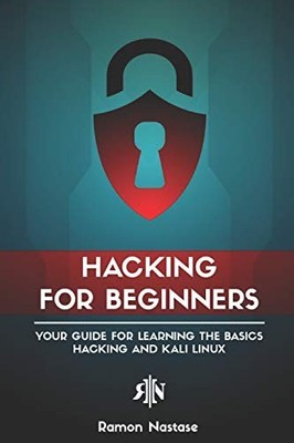 HACKING FOR BEGINNERS: YOUR GUIDE FOR LEARNING THE BASICS By Ramon Nastase *VG+*