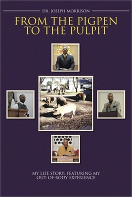 #ad From the Pigpen to the Pulpit: My Life Story: Featuring My Out of Body Experienc $13.71