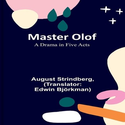 Master Olof A Drama in Five Acts August Strindberg Paperback Alph