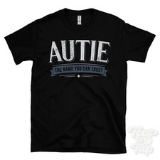 AUTIE THE NAME YOU CAN TRUST T-SHIRT mens & womens novelty family gift idea