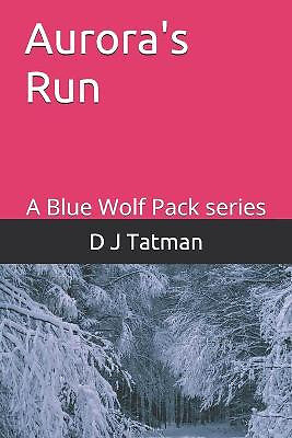 Auroras Run: A Blue Wolf Pack series By D J Tatman - New Copy - 9798668488063