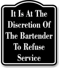 Discrestion Of The Bartender To Refuse Service BLACK Aluminum Composite Sign