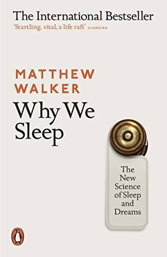 Discover the Science of Sleep and Dreams in Why We Sleep Paperback Edition