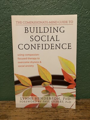 Compassionate-Mind Guide to Building Social Confidence : Using...