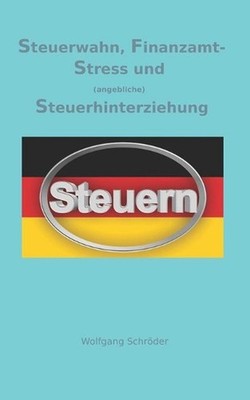 Steuerwahn, Finanzamt-Stress und (angebliche) Steuerhinterziehung: Was wir von U