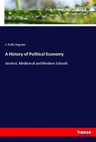 A History Of Political Economy Ancient, Mediaeval And Modern Schools Ingram Buch