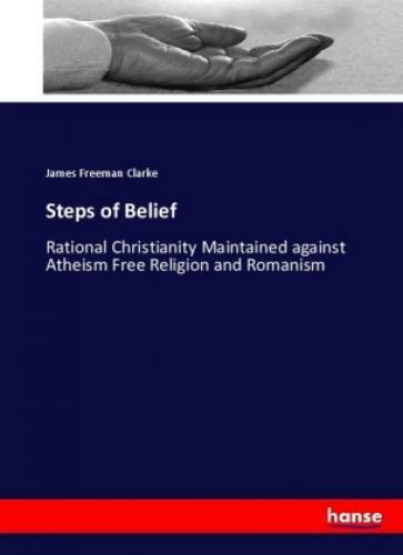 Thumbnail - Steps Of Belief Rational Christianity Maintained Against Atheism Free