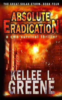 Absolute Eradication   A CME Survival Thriller By Kellee L Greene - New Copy ...