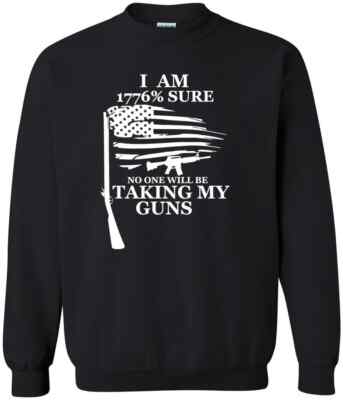 I Am 1776% Sure No One Will Be Taking My Guns 1776 Our Freedom