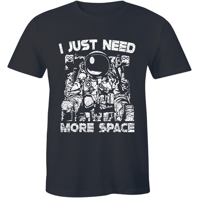 I Just Need More Space Shirt Funny Astronaut Astronomy Men's T-shirt Tee | eBay