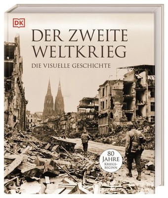 Der Zweite Weltkrieg Die visuelle Geschichte