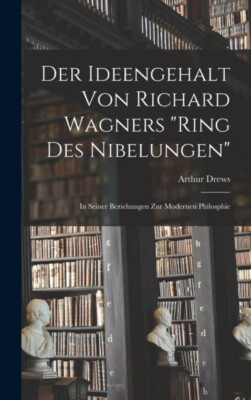 Drews - Der Ideengehalt Von Richard Wagners Ring Des Nibelungen  In  - X555z