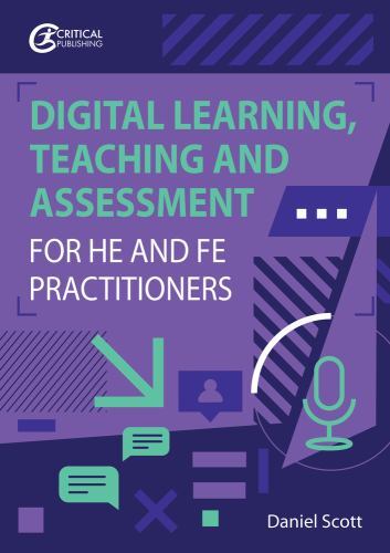 Digital Learning, Teaching and Assessment for HE and FE Practitioners by ...