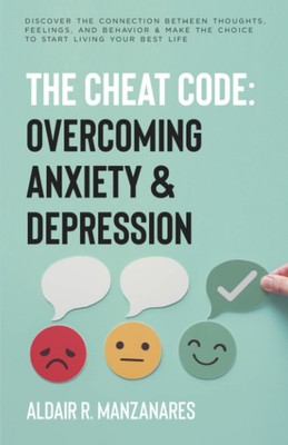 The Cheat Code: Overcoming Anxiety & Depression: Discover the Connection Bet...