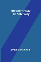 The Right Way The Safe Way Lydia Maria Child Taschenbuch Englisch 2023