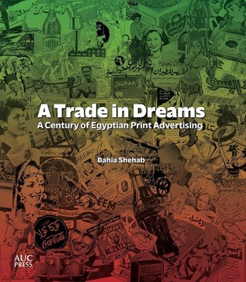 A Trade in Dreams: A Century of Egyptian Print Advertising Paperback