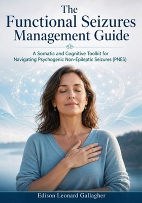 The Functional Seizures Management Guide: A Somatic and Cognitive Toolkit for Na