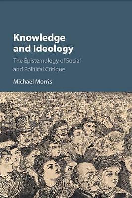 Knowledge and Ideology The Epistemology of Social and Political Critique Morris
