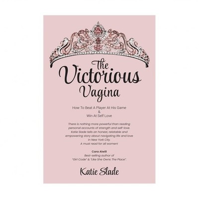 The Victorious Vagina: How to Beat a Player at His Game & Win at Self-Love