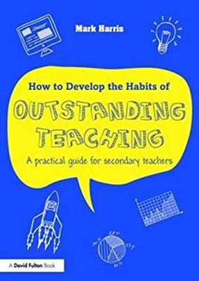 How to Develop the Habits of Outstanding Teaching : A Practical G