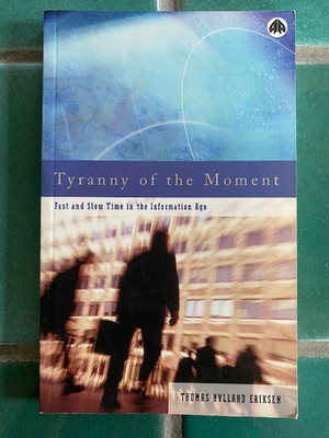 Tyranny of the Moment : Fast and Slow Time in the Information Age T. Eriksen PB