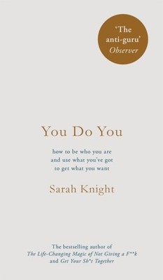 You Do You: How to Be Who You Are to Get What You Want by Sarah Knight HARDBACK