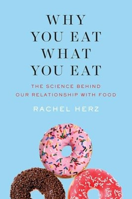 Why You Eat What You Eat: The Science Behind Our Relationship with Food by Rach