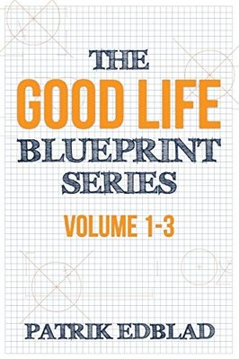 The Good Life Blueprint Series: Volu..., Edblad, Patrik
