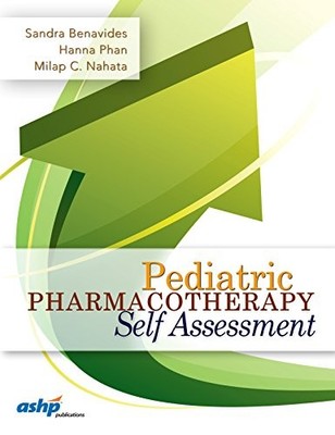 PEDIATRIC PHARMACOTHERAPY SELF ASSESSMENT By Benavides Sandra Pharm.d. & Phan