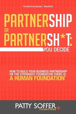 Partnership or Partnersh*t: You Decide: How to Build Your Business Partnersh...