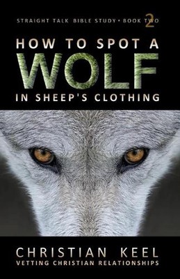 How to Spot a Wolf in Sheep's Clothing: Vetting Christian Relationships by Chris