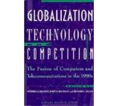 Globalization, Technology, and Competition : The Fusion of Comput
