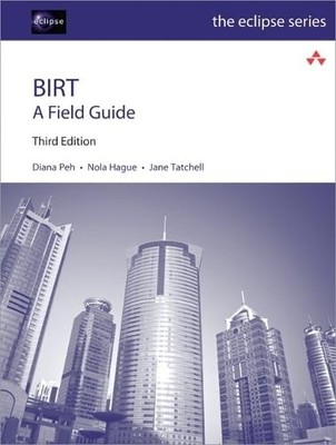 BIRT: A Field Guide (Eclipse Series) by Peh
