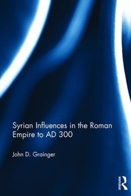 Syrian Influences in the Roman Empire to AD 300 - 9781138071230