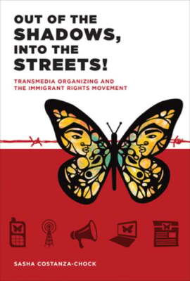 Out of the Shadows, Into the Streets!: Transmedia Organizing and the Immigrant