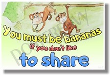 You Must Be Bananas If You Don't Like To Share - NEW Classroom Positive POSTER