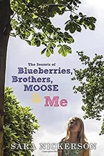 The Secrets of Blueberries, Brothers, Moose and Me Hardcover Sara